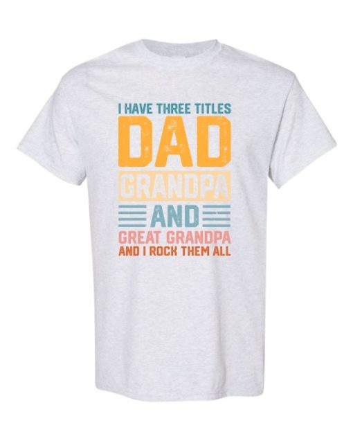 THREE TITLES, DAD, GRANDPA AND GREAT GRANDPA - Adult Round-neck T-shirt