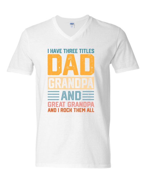 THREE TITLES, DAD, GRANDPA AND GREAT GRANDPA - Adult V-neck T-shirt
