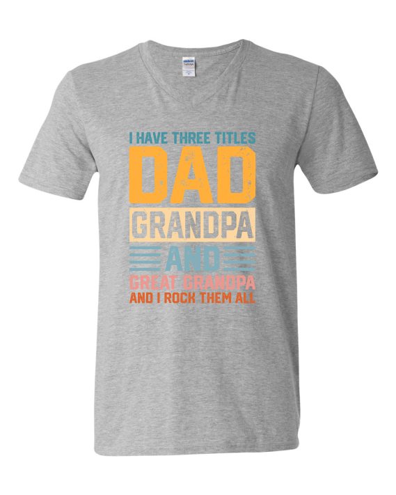 THREE TITLES, DAD, GRANDPA AND GREAT GRANDPA - Adult V-neck T-shirt