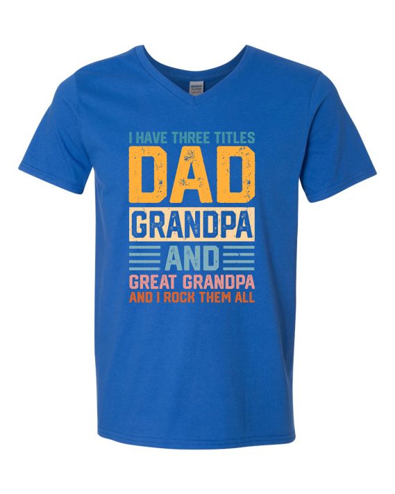THREE TITLES, DAD, GRANDPA AND GREAT GRANDPA - Adult V-neck T-shirt