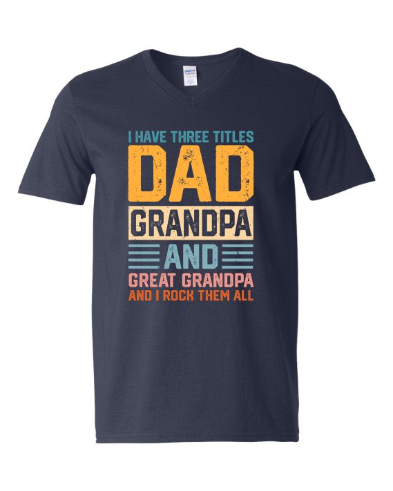 THREE TITLES, DAD, GRANDPA AND GREAT GRANDPA - Adult V-neck T-shirt