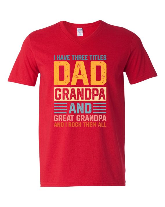 THREE TITLES, DAD, GRANDPA AND GREAT GRANDPA - Adult V-neck T-shirt