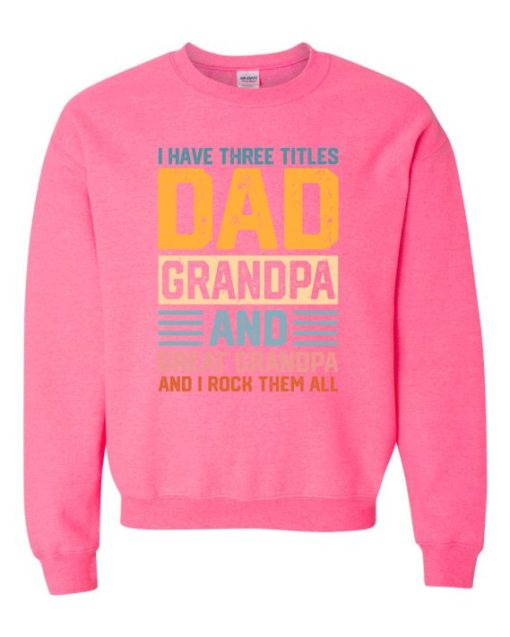 THREE TITLES, DAD, GRANDPA AND GREAT GRANDPA - Adult Crew Neck Sweatshirt (Unisex)