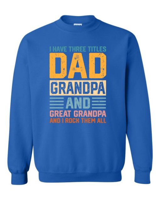 THREE TITLES, DAD, GRANDPA AND GREAT GRANDPA - Adult Crew Neck Sweatshirt (Unisex)