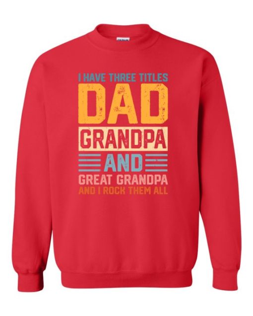 THREE TITLES, DAD, GRANDPA AND GREAT GRANDPA - Adult Crew Neck Sweatshirt (Unisex)