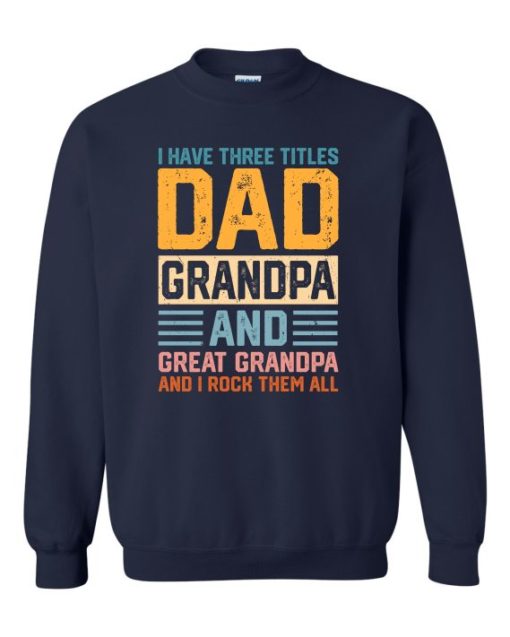 THREE TITLES, DAD, GRANDPA AND GREAT GRANDPA - Adult Crew Neck Sweatshirt (Unisex)