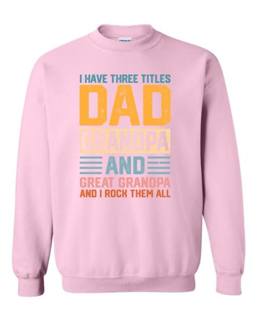THREE TITLES, DAD, GRANDPA AND GREAT GRANDPA - Adult Crew Neck Sweatshirt (Unisex)