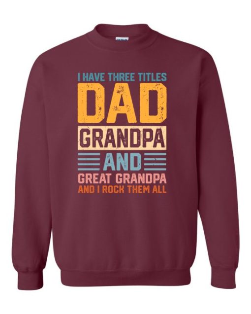 THREE TITLES, DAD, GRANDPA AND GREAT GRANDPA - Adult Crew Neck Sweatshirt (Unisex)