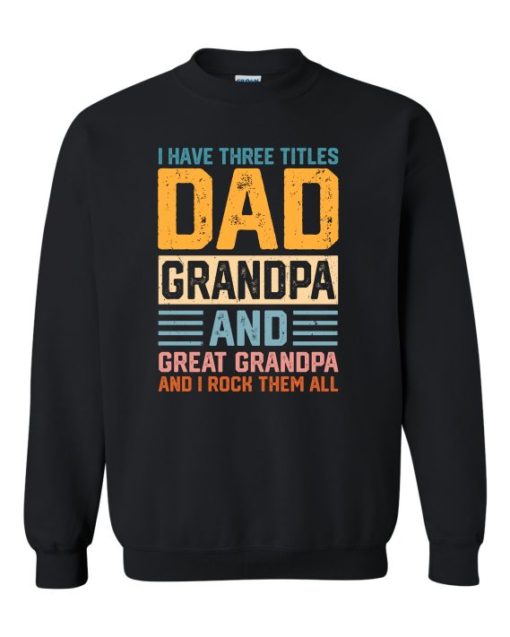 THREE TITLES, DAD, GRANDPA AND GREAT GRANDPA - Adult Crew Neck Sweatshirt (Unisex)