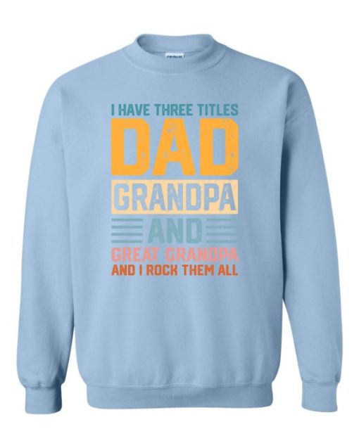 THREE TITLES, DAD, GRANDPA AND GREAT GRANDPA - Adult Crew Neck Sweatshirt (Unisex)