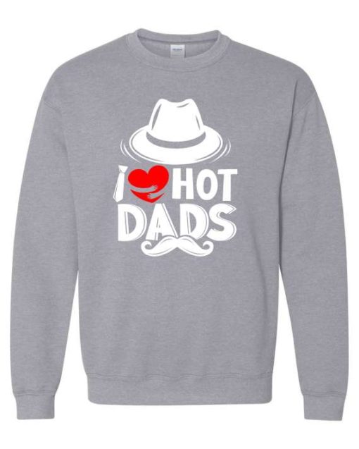 I LOVE HOT DADS  - Adult Crew Neck Sweatshirt (Unisex)