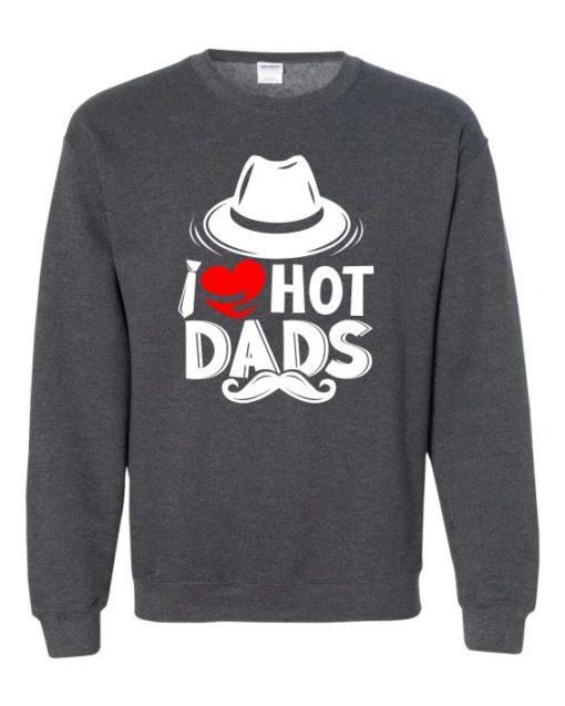 I LOVE HOT DADS  - Adult Crew Neck Sweatshirt (Unisex)