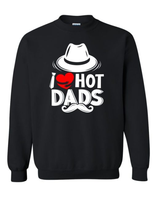 I LOVE HOT DADS  - Adult Crew Neck Sweatshirt (Unisex)