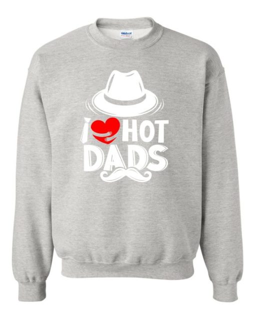 I LOVE HOT DADS  - Adult Crew Neck Sweatshirt (Unisex)