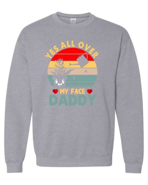 YES ALL OVER MY FACE  - Adult Crew Neck Sweatshirt (Unisex)