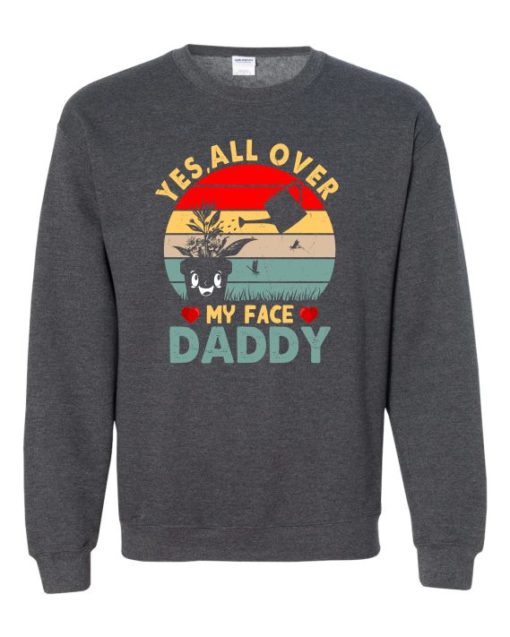YES ALL OVER MY FACE  - Adult Crew Neck Sweatshirt (Unisex)