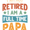 IM NOT RETIRED I AM A FULL TIME PAPA  - Adult Round-neck T-shirt