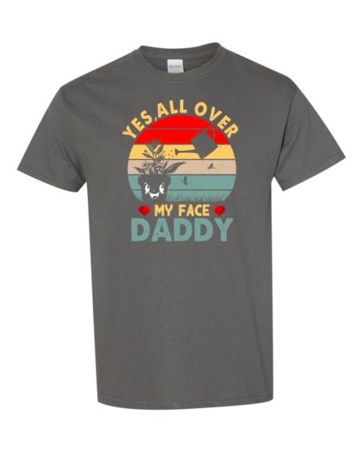 YES ALL OVER MY FACE  - Adult Round-neck T-shirt